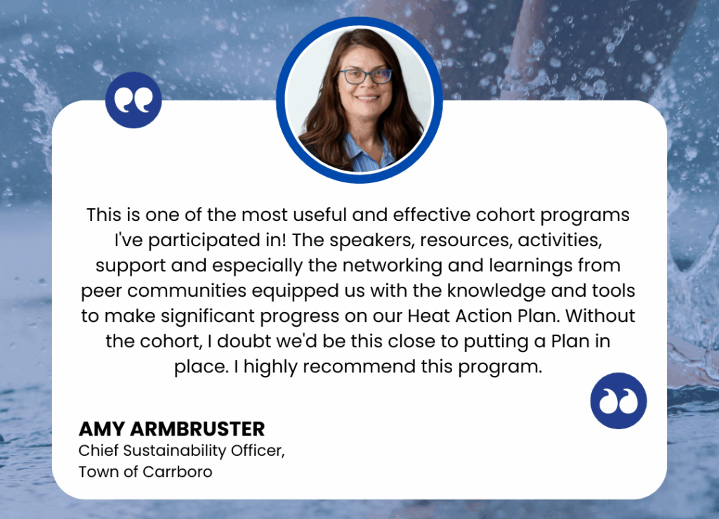 A quote from Amy Armbruster, the Chief Sustainability Officer for the Town of Carrboro, about the Planning for Extreme Heat Cohort Program
